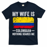 My Wife Is Colombian Nothing Scares Me Funny Husband T-Shirt