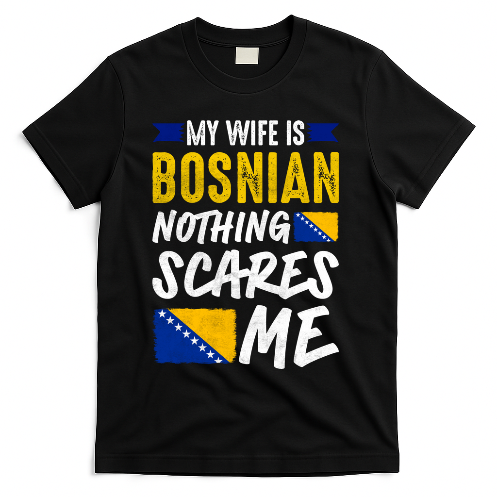 My Wife Is Bosnian Nothing Scares Me T-Shirt - Black