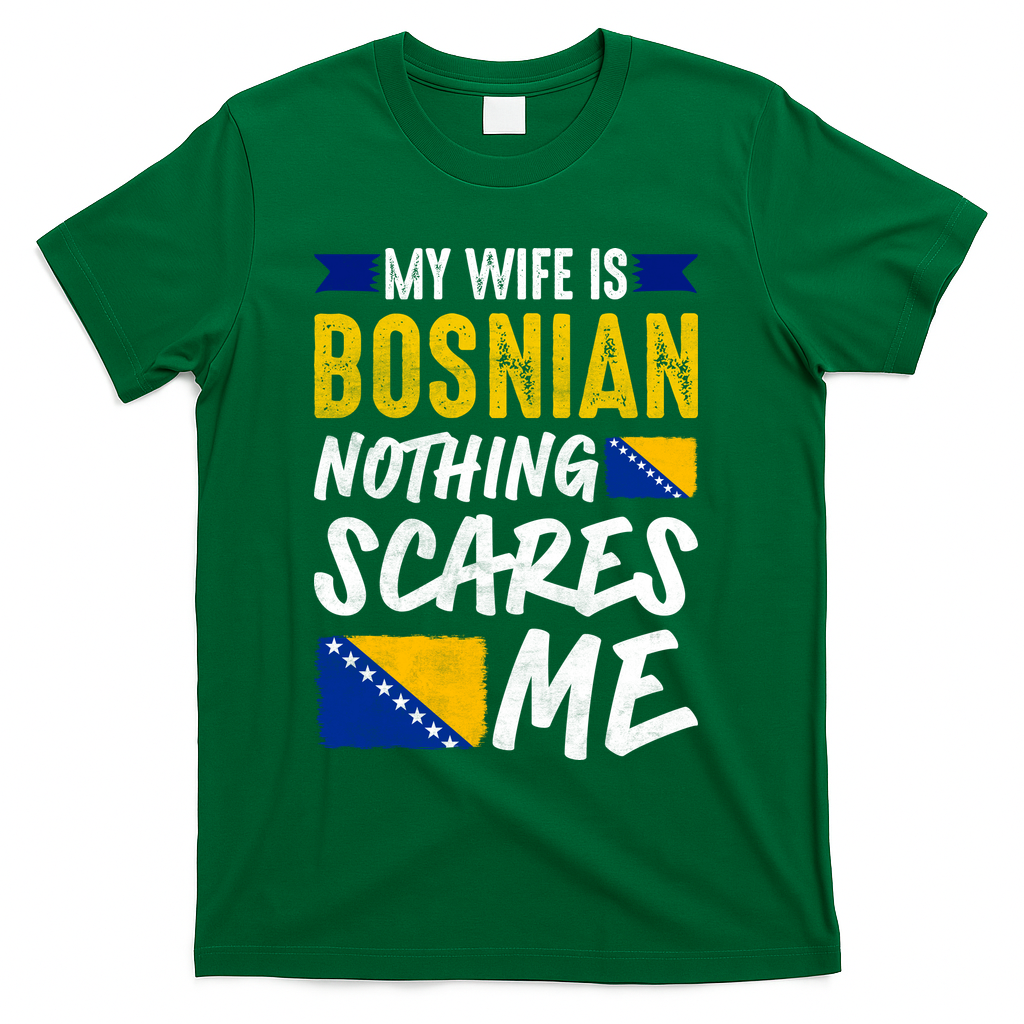My Wife Is Bosnian Nothing Scares Me T-Shirt - Green