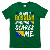 My Wife Is Bosnian Nothing Scares Me T-Shirt - Green