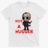 Not A Hugger Funny Jason Friday The 13th Funny Hugger T-Shirt - White