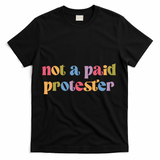 Not A Paid Protester Resist Political Protest Against Trump T-Shirt - Black