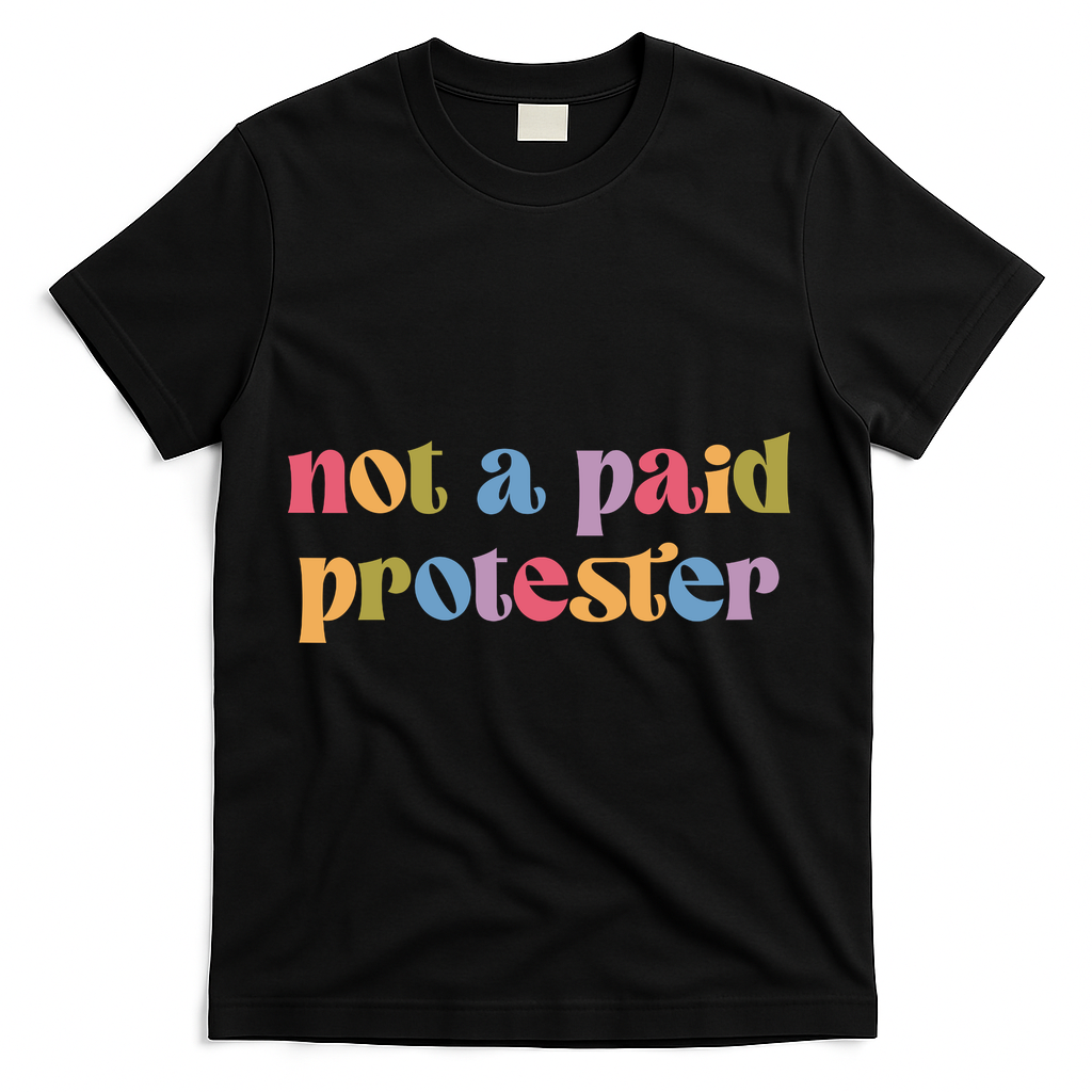 Not A Paid Protester Resist Political Protest Against Trump T-Shirt - Black