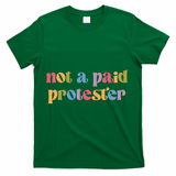 Not A Paid Protester Resist Political Protest Against Trump T-Shirt - Green