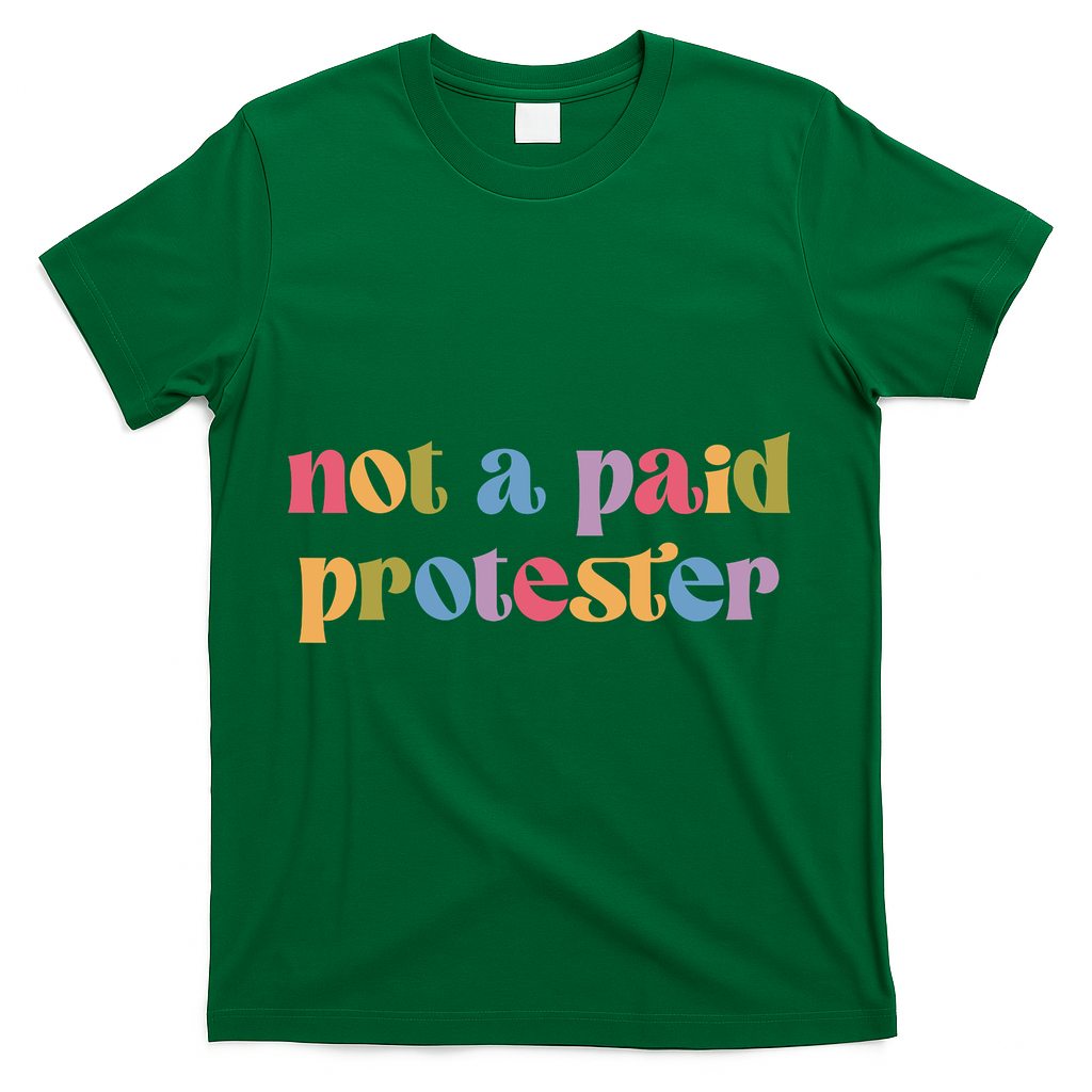 Not A Paid Protester Resist Political Protest Against Trump T-Shirt - Green