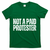 Not A Paid Protester T-Shirt - Green