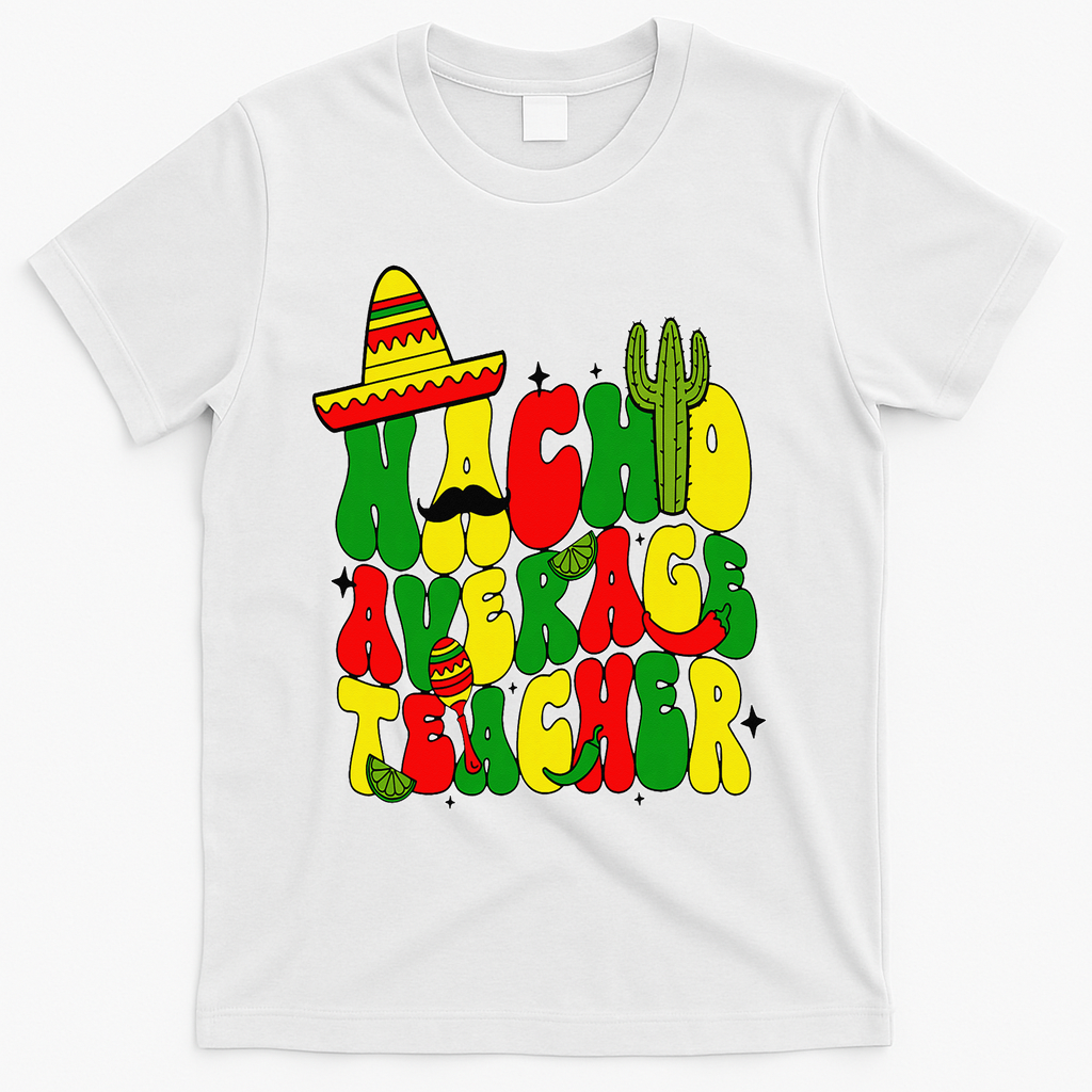 Nacho Average Teacher Apple Cinco De Mayo Teacher Women T-Shirt - White