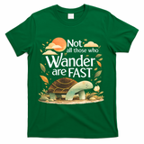 Not All Those Who Wander Are Fast Turtle T-Shirt - Green