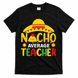Nacho Average Teacher Mexican Teacher Cinco De Mayo Fiesta T-Shirt - Black