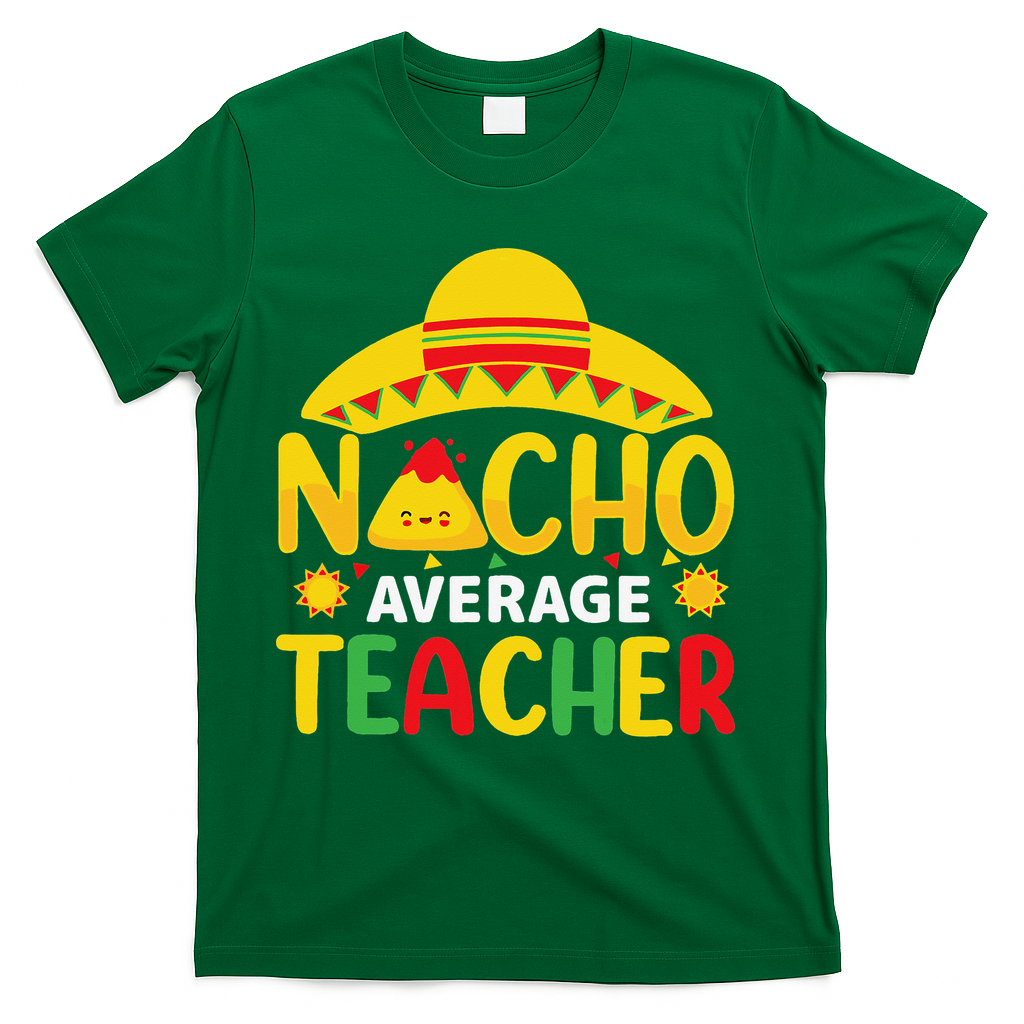 Nacho Average Teacher Mexican Teacher Cinco De Mayo Fiesta T-Shirt - Green