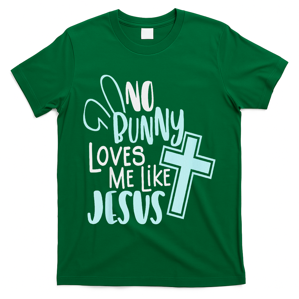No Bunny Loves Me Like Jesus, Christian Easter Resurrection T-Shirt