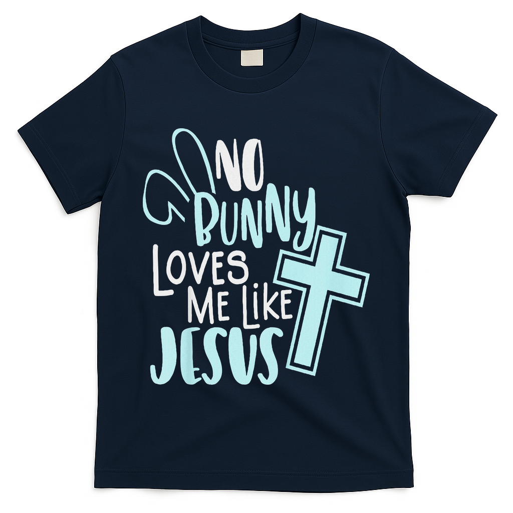 No Bunny Loves Me Like Jesus, Christian Easter Resurrection T-Shirt