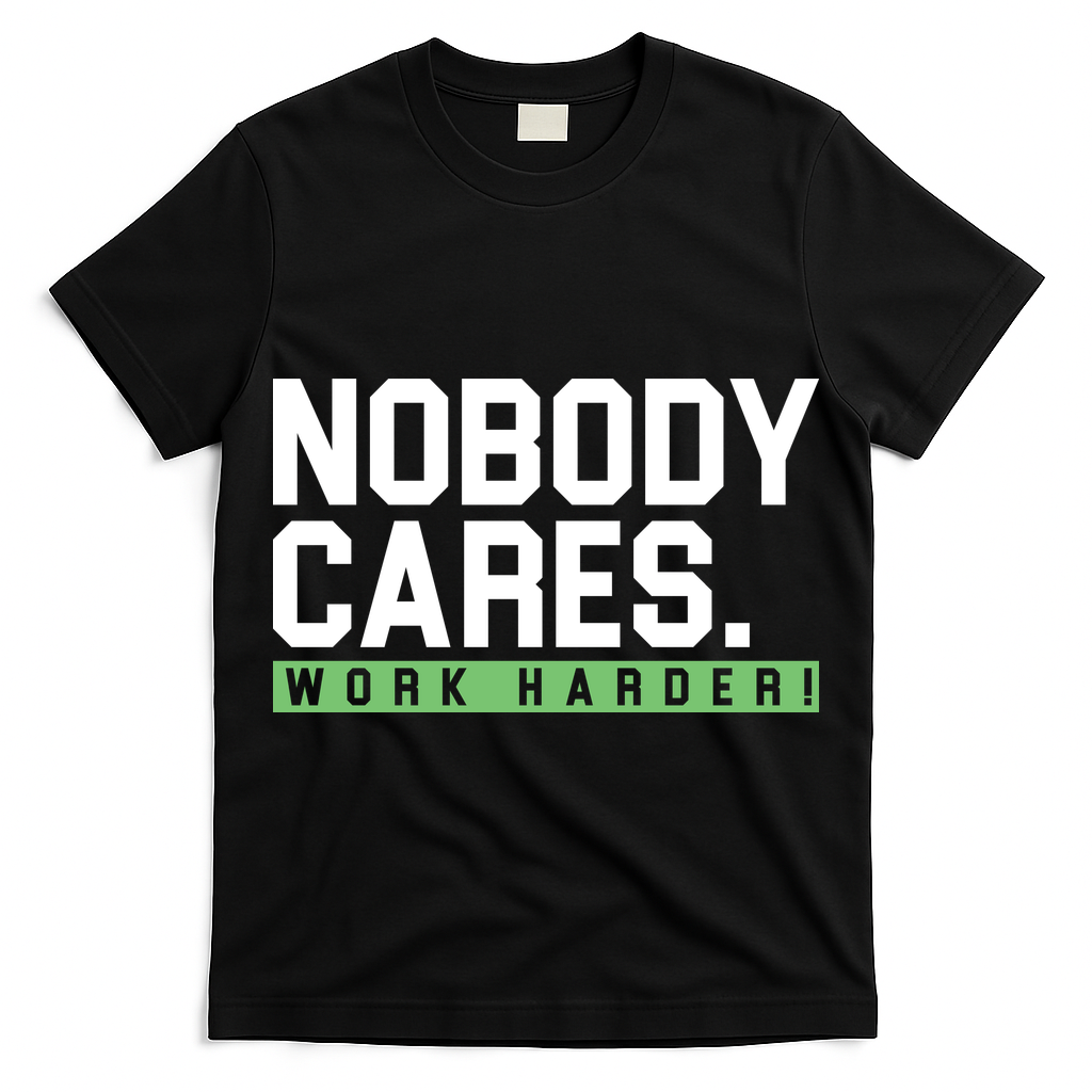 Nobody Cares Work Harder T-Shirt