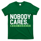Nobody Cares Work Harder T-Shirt