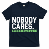 Nobody Cares Work Harder T-Shirt