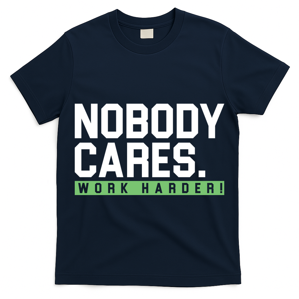 Nobody Cares Work Harder T-Shirt