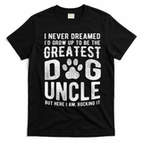 Never Dreamed To Be Greatest Dog Uncle Funny Gift T-Shirt - Black