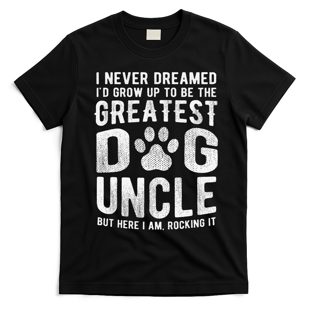 Never Dreamed To Be Greatest Dog Uncle Funny Gift T-Shirt - Black