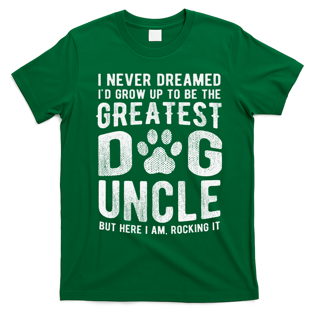 Never Dreamed To Be Greatest Dog Uncle Funny Gift T-Shirt - Irish Green