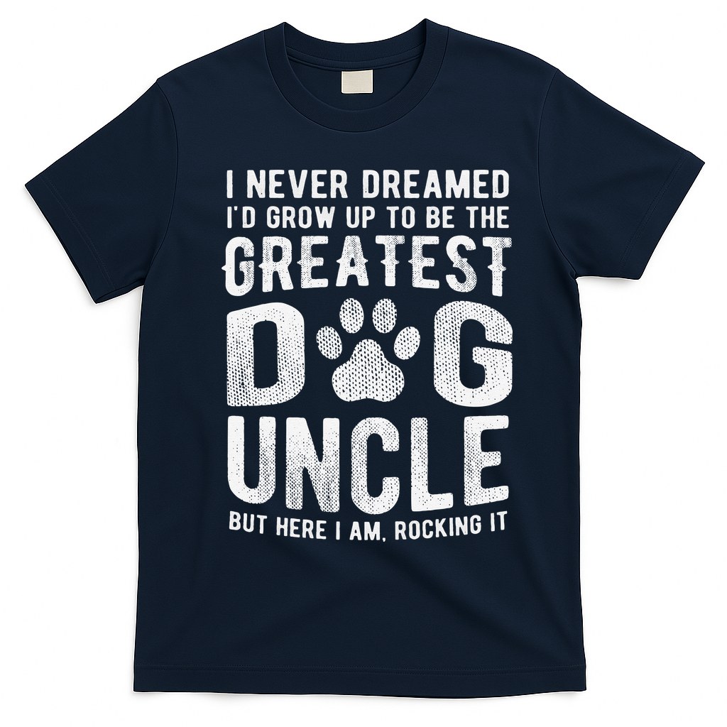 Never Dreamed To Be Greatest Dog Uncle Funny Gift T-Shirt - Navy Blue