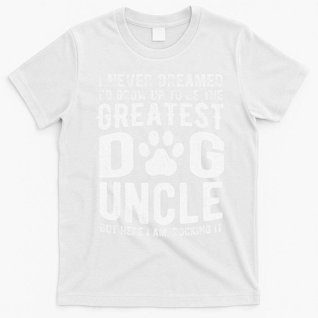 Never Dreamed To Be Greatest Dog Uncle Funny Gift T-Shirt - White