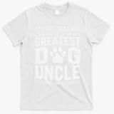 Never Dreamed To Be Greatest Dog Uncle Funny Gift T-Shirt - White