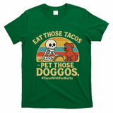 Nice Eat Those Tacos Pet Those Doggos #TacosWillfburts Skeleton Dog T-Shirt - Irish Green