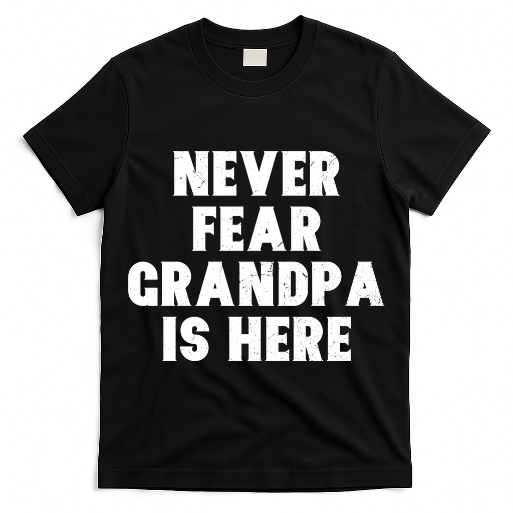 Never Fear Grandpa Is Here T-Shirt