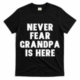 Never Fear Grandpa Is Here T-Shirt