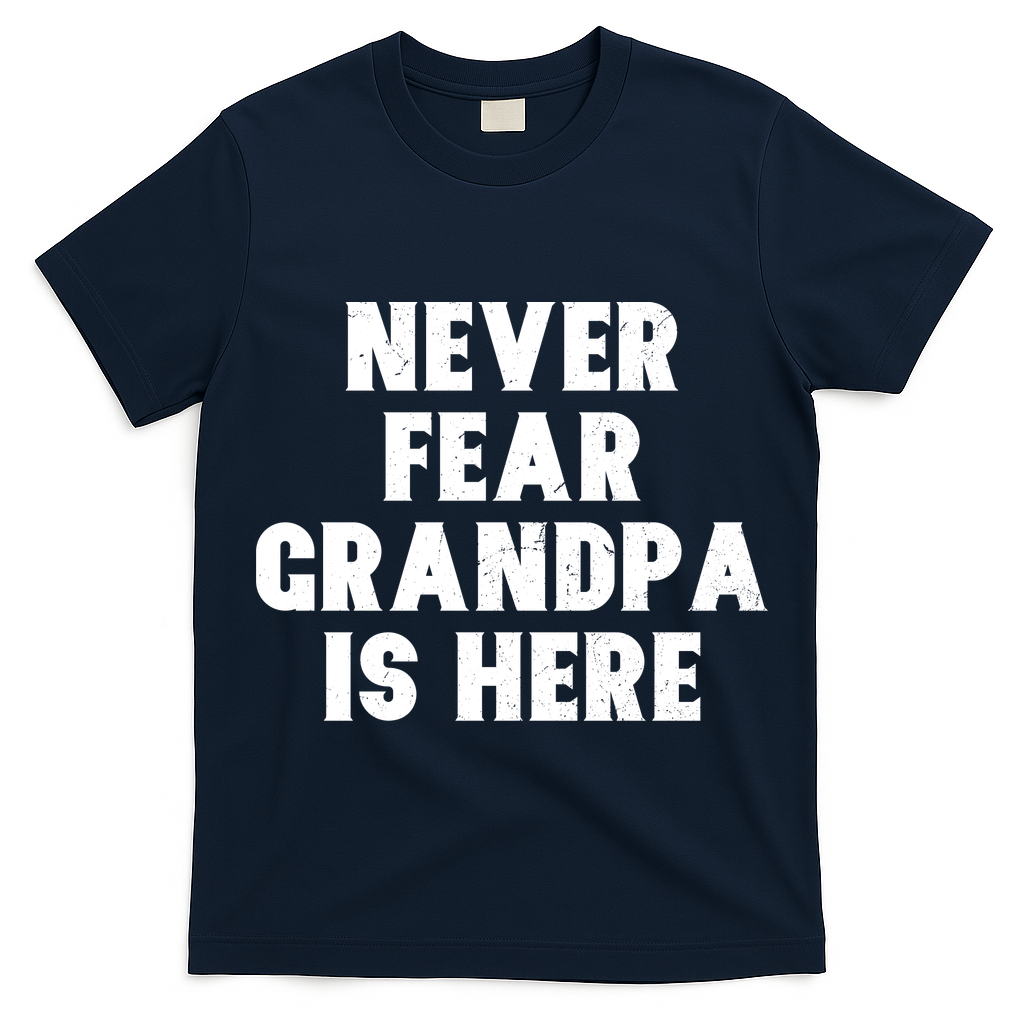 Never Fear Grandpa Is Here T-Shirt