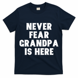 Never Fear Grandpa Is Here T-Shirt