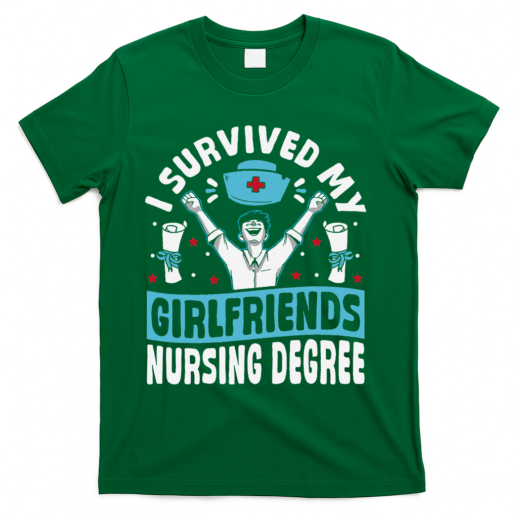 Nurse Graduation I Survived My Girlfriends Nursing Degree T-Shirt - Green