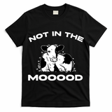 Not In The Mood Funny Cow Moo Meme Mooood T-Shirt