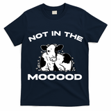 Not In The Mood Funny Cow Moo Meme Mooood T-Shirt