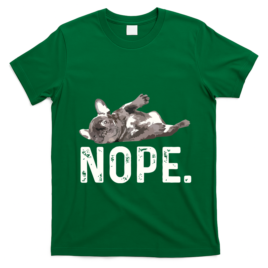 Nope Lazy French Bulldog Dog Lover Gift T-Shirt - Irish Green
