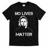 No Lives Matter Halloween Scary Parody T-Shirt