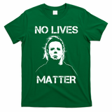No Lives Matter Halloween Scary Parody T-Shirt - Irish Green