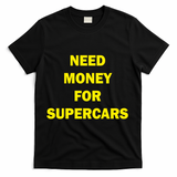 Need Money For Supercars T-Shirt - Black