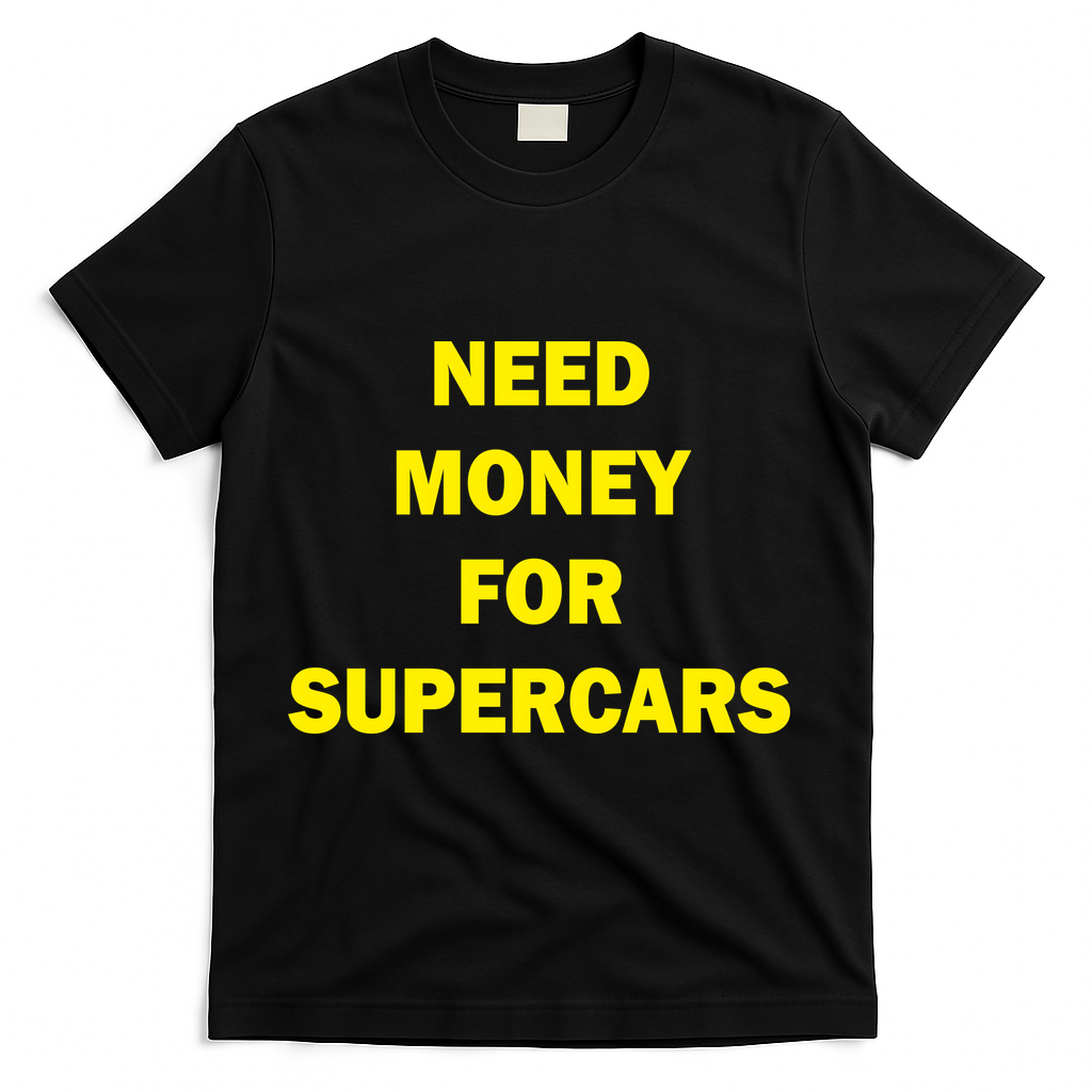 Need Money For Supercars T-Shirt - Black