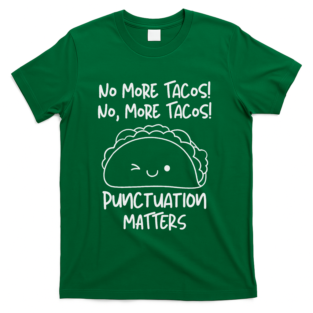 No More Tacos Punctuation Matters Funny Taco English Teacher T-Shirt - Green