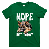 Nope Not Today Lazy Dog Funny German Shepherd T-Shirt - Irish Green