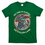No One Is Illegal On Stolen Land Anti Trump Protest T-Shirt - Green