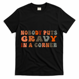 Nobody Puts Gravy In A Corner Funny Thanksgiving Dinner T-Shirt - Black