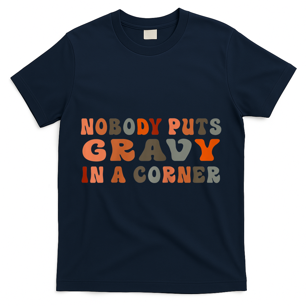 Nobody Puts Gravy In A Corner Funny Thanksgiving Dinner T-Shirt - Navy