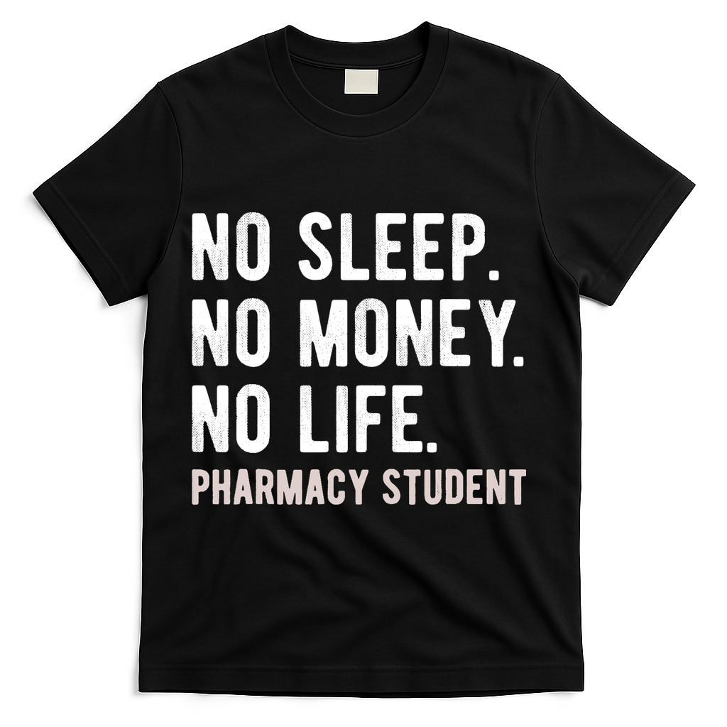 No Sleep No Money No Life Pharmacy Student Funny PharmD Gag T-Shirt - Black