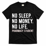 No Sleep No Money No Life Pharmacy Student Funny PharmD Gag T-Shirt - Black