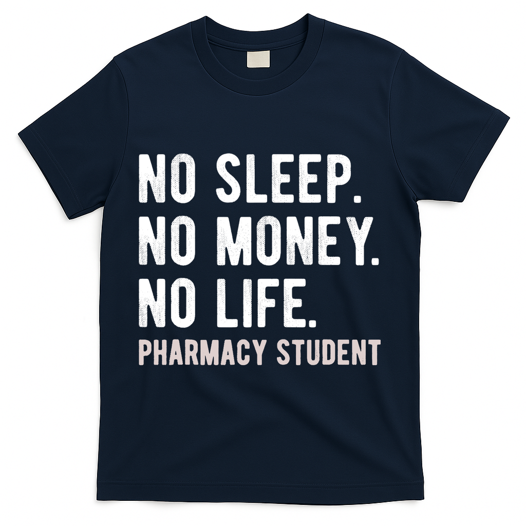 No Sleep No Money No Life Pharmacy Student Funny PharmD Gag T-Shirt - Navy
