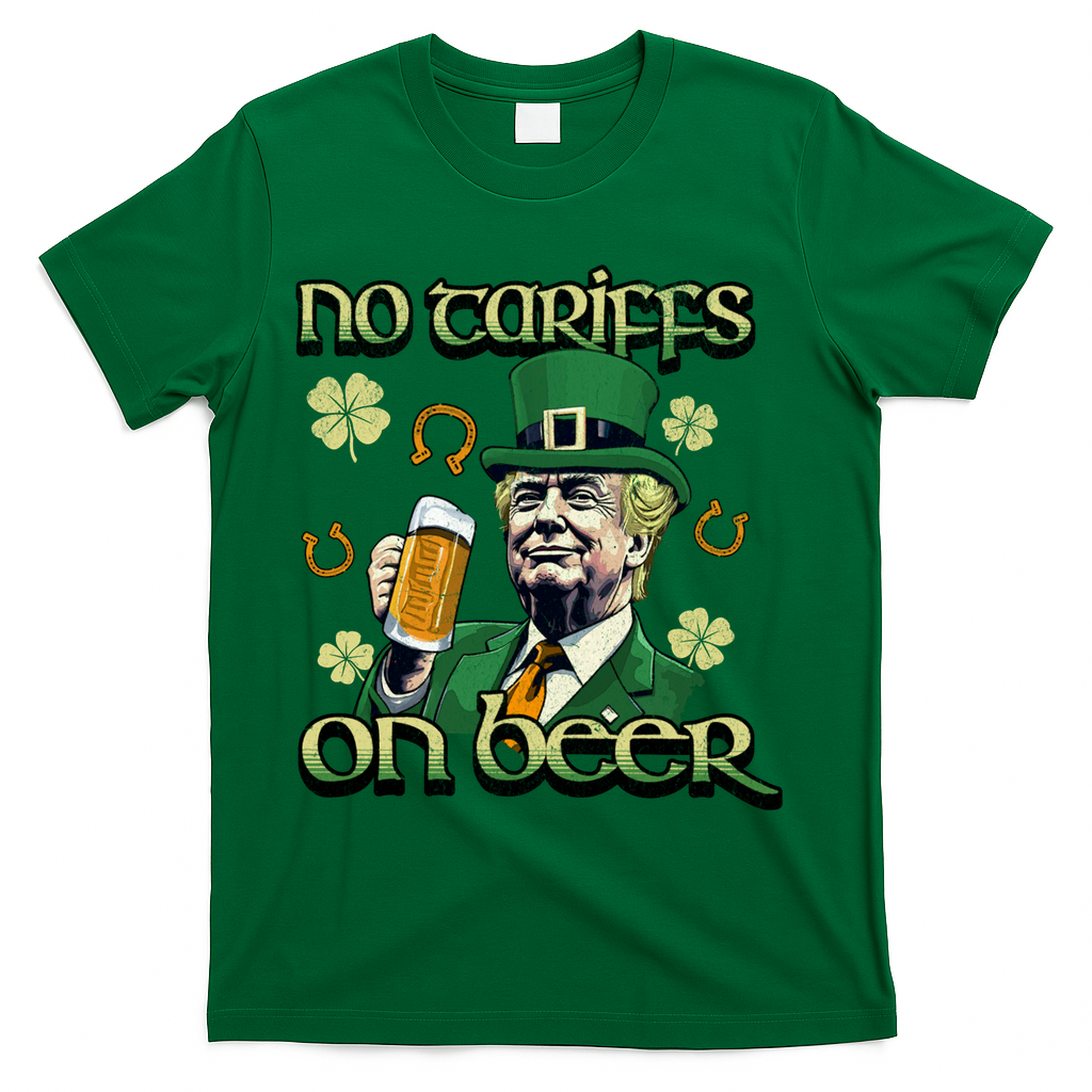No Tariffs On Beer Funny St Patricks Day Trump T-Shirt - Green