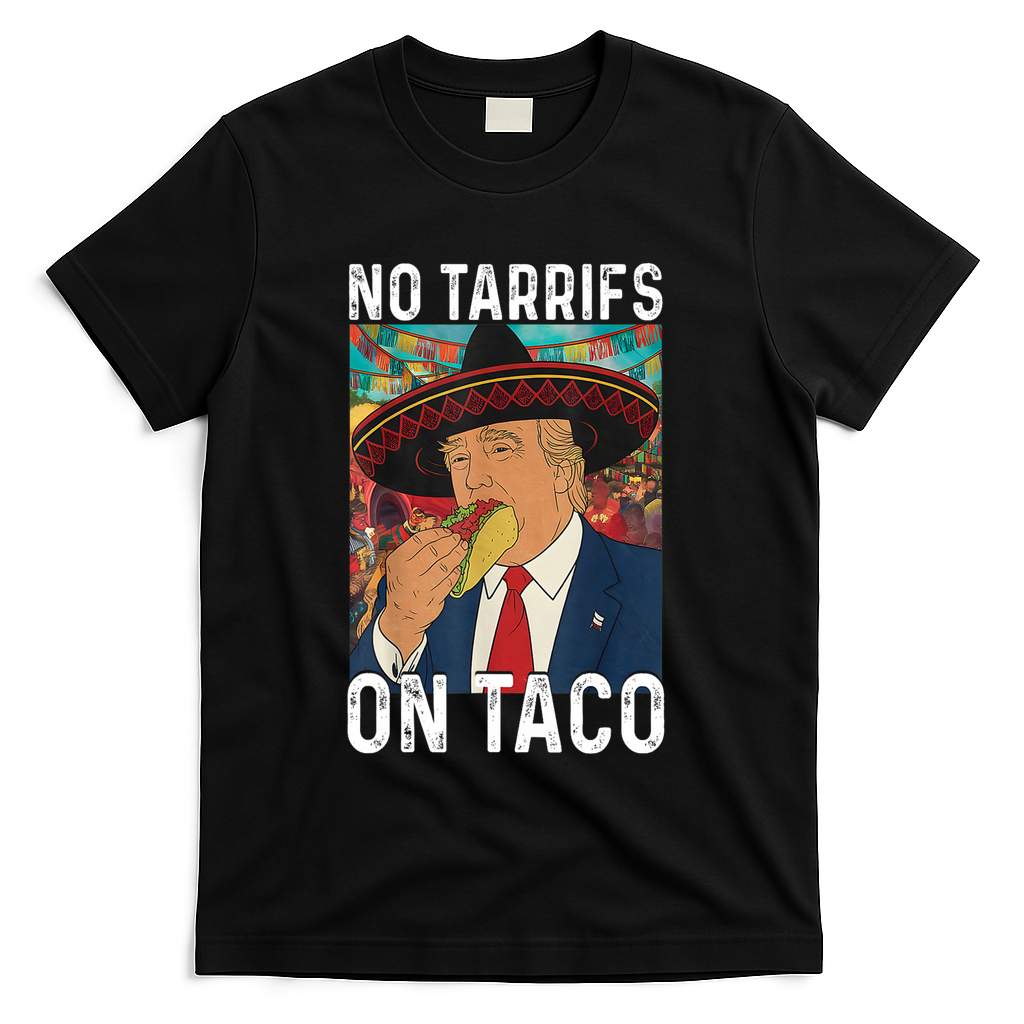 No Tariffs On Taco Funny Mexican Fiesta Cinco De Mayo Trump T-Shirt - Black