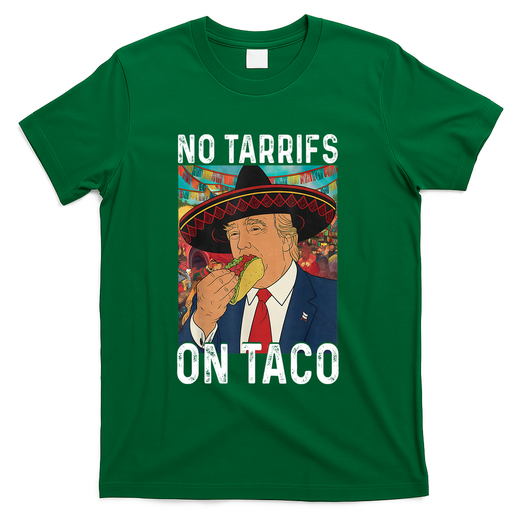 No Tariffs On Taco Funny Mexican Fiesta Cinco De Mayo Trump T-Shirt - Green
